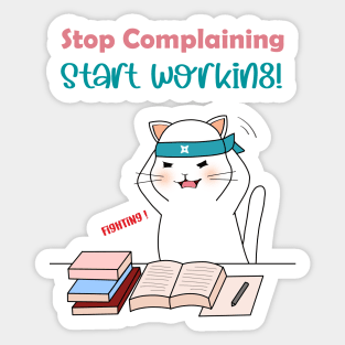 Stop Complaining Start Working Sticker